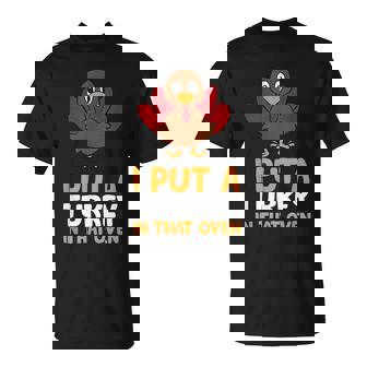 Thanksgiving Pregnancy I Put A Turkey In That Oven Pregnancy Unisex T-Shirt | Mazezy
