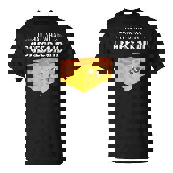 That's What Cheese Said Cheese Pun T-Shirt | Mazezy