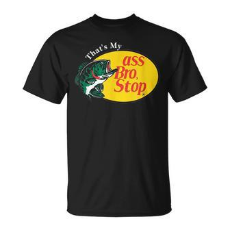 Thats My Ass Bro Stop Funny Meme Meme Funny Gifts Unisex T-Shirt | Mazezy