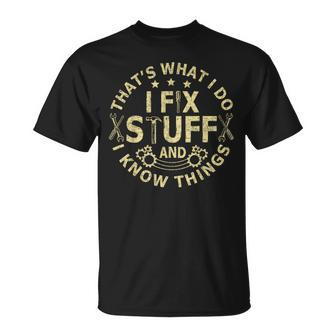 Thats What I Do I Fix Stuff And I Know Things Mechanic Mens Unisex T-Shirt - Seseable