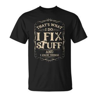 Thats What I Do I Fix Stuff And Know Things Funny Mechanic Unisex T-Shirt - Monsterry DE