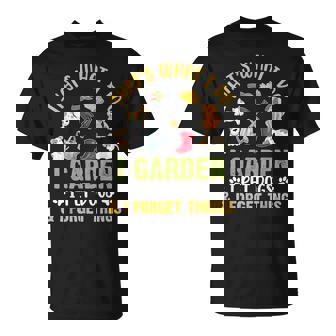 Thats What I Do I Garden I Pet Dogs & I Forget Things Unisex T-Shirt | Mazezy