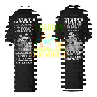 Thats What I Do I Garden Play With Dogs And I Forget Things Unisex T-Shirt | Mazezy