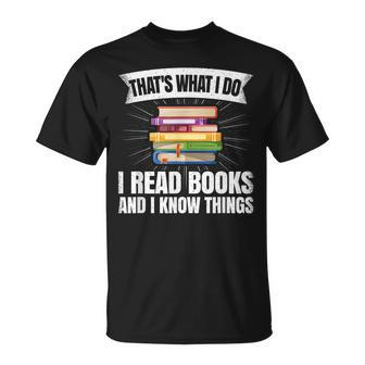 Thats What I Do I Read Books And I Know Things Reading Reading Funny Designs Funny Gifts Unisex T-Shirt | Mazezy