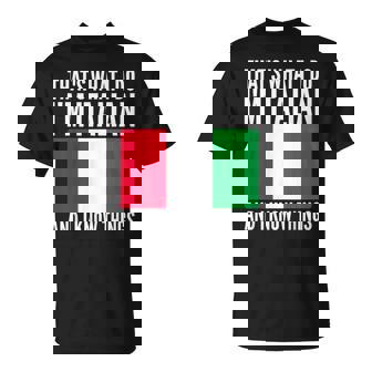 Thats What I Do Im Italian Humor Joke Italian Themed Unisex T-Shirt | Mazezy