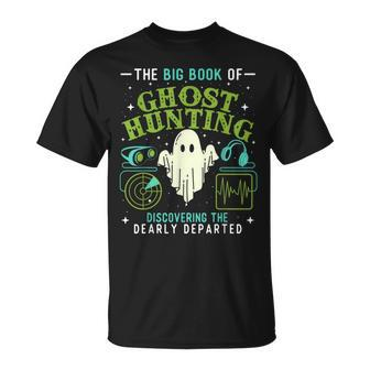 The Big Book Of Ghost Hunting Paranormal Investigator Hunting Funny Gifts Unisex T-Shirt | Mazezy