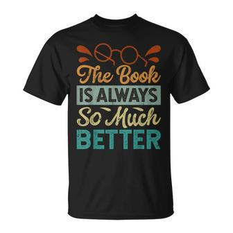 The Book Is Always So Much Better Funny Librarian Unisex T-Shirt | Mazezy