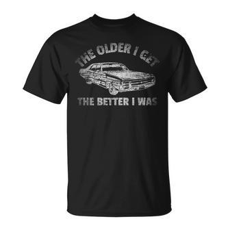 The Older I Get The Better I Was Vintage Car Unisex T-Shirt | Mazezy