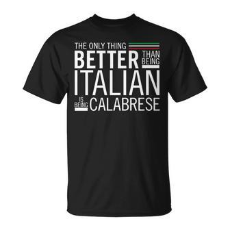 The Only Thing Better Than Being Italia Is Being Calabrese Unisex T-Shirt | Mazezy