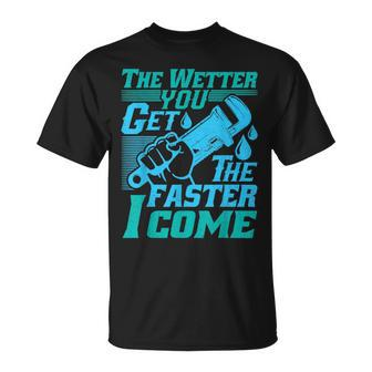 The Wetter You Get The Faster I Come Plumber Job Pride Unisex T-Shirt | Mazezy