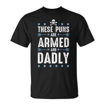 These Puns Are Armed And Dadly Dad Joke Funny Dad Pun Unisex T-Shirt