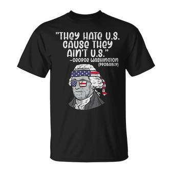 They Hate Us Cause Aint Us George Washington 4Th Of July Unisex T-Shirt | Mazezy