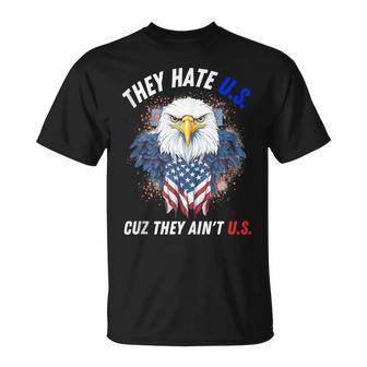 They Hate Us Cuz They Aint Us 4Th Of July Eagle Of Freedom Unisex T-Shirt | Mazezy DE