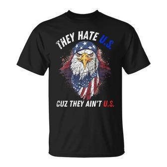 They Hate Us Cuz They Aint Us 4Th Of July Eagle Of Freedom Unisex T-Shirt | Mazezy DE