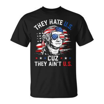 They Hate Us Cuz They Aint Us George Washington 4Th Of July Unisex T-Shirt | Mazezy CA