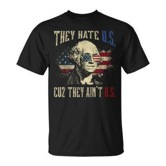 They Hate Us Cuz They Aint Us George Washington 4Th Of July Unisex T-Shirt | Mazezy UK