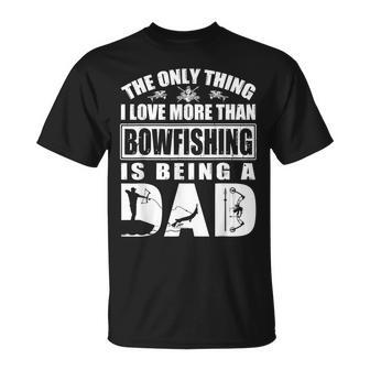 The Only Thing I Love More Than Bowfishing Is Being A Dad T-shirt - Thegiftio UK