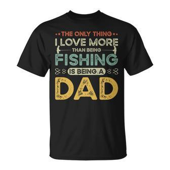 The Only Thing I Love More Than Being Fishing Is Being A Dad T-shirt - Thegiftio UK