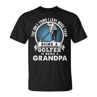 The Only Thing I Love More Than Being A Golfer Is A Grandpa T-shirt - Thegiftio UK