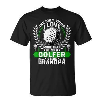 Only Thing I Love More Then Being A Golfer Is Being Grandpa T-shirt - Thegiftio UK
