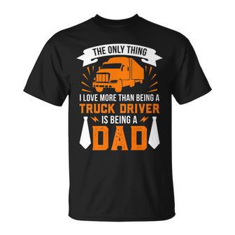The Thing I Love More Than Being A Truck Driver Being A Dad T-shirt - Thegiftio UK