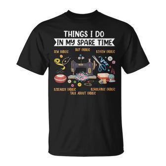 Things I Do In My Spare Time Sewing Funny Quilting Sewer Quilting Funny Gifts Unisex T-Shirt | Mazezy