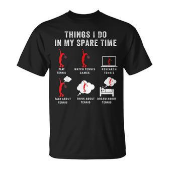 Things I Do In My Spare Time Tennis Racket Sport Lover Tennis Funny Gifts Unisex T-Shirt | Mazezy