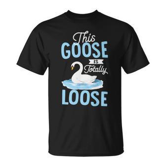 This Goose Is Totally Loose Unisex T-Shirt | Mazezy