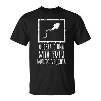 This Is A Very Old Photo Of Me Sperm Image Italian Words Unisex T-Shirt | Mazezy