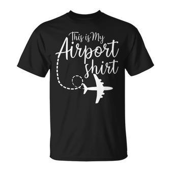 This Is My Airport Airplane Mode Traveling Vacation Traveling Funny Gifts Unisex T-Shirt | Mazezy