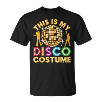 This Is My Disco Costume Funny Disco 70S & 80 Party Unisex T-Shirt - Seseable