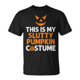 This Is My Slutty Pumpkin Adult Humor Scary Halloween Joke Unisex T-Shirt | Mazezy
