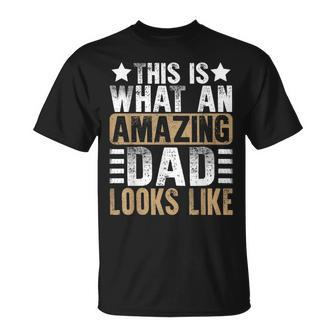 This Is What An Amazing Dad Looks Like Fathers Day Unisex T-Shirt | Mazezy