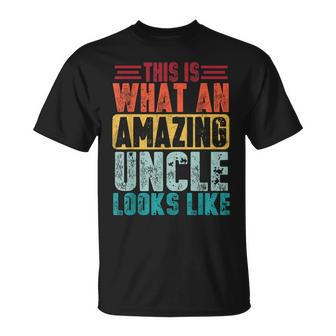 This Is What An Amazing Uncle Looks Like Funny Fathers Day Unisex T-Shirt | Mazezy