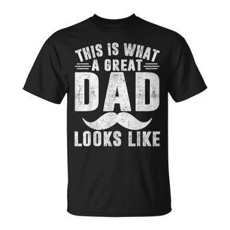 This Is What Great Dad Looks Like Fathers Day Unisex T-Shirt - Seseable