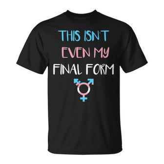 This Isnt Even My Final Form Transgender Lgbt Pride Unisex T-Shirt | Mazezy