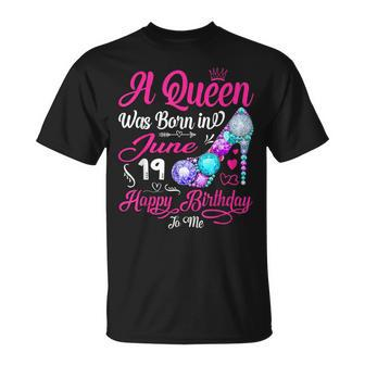 This Queen Was Born In June 19 Happy Birthday To Me Gifts Unisex T-Shirt - Seseable