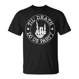 Til Death Do Us Party Skeleton Hand Gothic Bachelorette Unisex T-Shirt | Mazezy