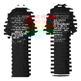 To The Person Behind Me You Are Amazing Beautiful And Enough Unisex T-Shirt | Mazezy