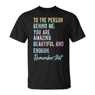 To The Person Behind Me You Matter Self Love Mental Tie Dye Unisex T-Shirt | Mazezy