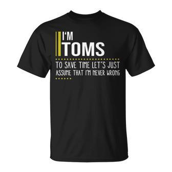 Toms Name Gift Im Toms Im Never Wrong Unisex T-Shirt - Seseable