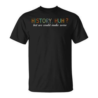 History Huh T-Shirt | Mazezy