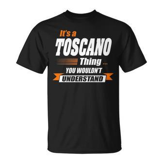 Toscano Name Gift Its A Toscano Thing Unisex T-Shirt - Seseable