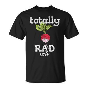 Totally Radish Is Pretty Rad Ish 80'S Vintage T-Shirt | Mazezy DE