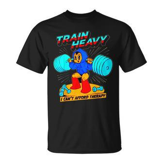 Train Heavy I Cant Afford Therapy Bodybuilding Gym Workout T-Shirt - Seseable