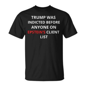 Trump Was Indicted Before Anyone On Epstein's Client List T-Shirt | Mazezy