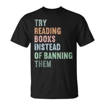 Try Reading Books Instead Of Banning Them Cute Retro Bookis Reading Funny Designs Funny Gifts Unisex T-Shirt | Mazezy