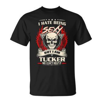 Tucker Name Gift I Hate Being Sexy But I Am Tucker Unisex T-Shirt - Seseable