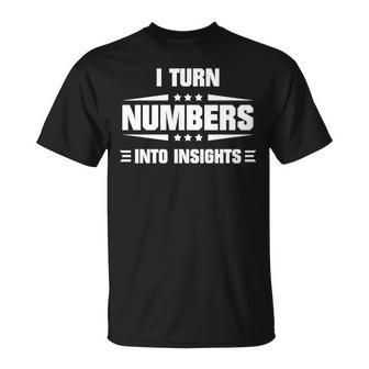 I Turn Numbers Into Insights Data Analyst Quote T-Shirt | Mazezy