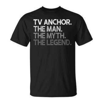 Tv Anchor Gift The Man Myth Legend Unisex T-Shirt | Mazezy